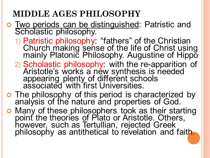 MIDDLE AGES PHILOSOPHY Two periods can be distinguished: Patristic and Scholastic philosophy. Patristic philosophy: